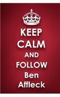 Keep Calm and Follow Ben Affleck