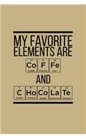 My Favorite Elements Are Coffe and Chocolate: Blank Lined Journal to Write in - Ruled Writing Notebook