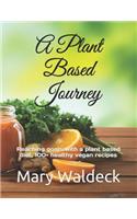 A Plant Based Journey: Reaching Goals with a Plant Based Diet, 100+ Healthy Vegan Recipes