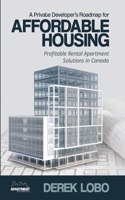 Private Developer's Roadmap for Affordable Housing - Profitable Rental Apartment Solutions in Canada