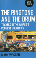 Ringtone and the Drum, The – Travels in the World`s Poorest Countries