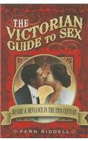 Victorian Guide to Sex: Desire and Deviance in the 19th Century