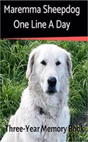 Maremma Sheepdog - One Line a Day: A Three-Year Memory Book to Track Your Dog's Growth(44 Memory a Day for Dogs)