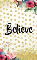 Believe: Blank Lined Notebook Journal Diary Composition Notepad 120 Pages 6x9 Paperback Gold Dots