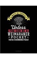 Always Be Yourself Unless You Can Be a Weimaraner Pocket Then Be a Weimaraner Pocket: 8 Column Ledger(315 8 Column Ledger)