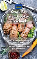 Crockpot Slow Cooker Cookbook: Low Carb, Keto and Delicious Dishes to Cook at Home like a Pro. Cookbook Easy to Follow, with Affordable Recipes.