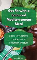 Get fit with a balanced Mediterranean Meal: Easy, low-calorie recipes for a healthier lifestyle