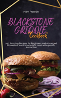 Blackstone Griddle Cookbook: 100 Amazing Recipes for Beginners and Advanced Pitmasters, learn how to Grill meat with specific instruction