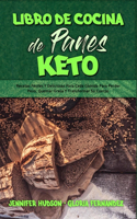 Libro De Cocina De Panes Keto: Recetas Fáciles Y Deliciosas Para Cada Comida Para Perder Peso, Quemar Grasa Y Transformar Su Cuerpo (Keto Bread Cookbook) (Spanish Edition)