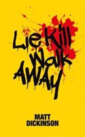 Lie Kill Walk Away