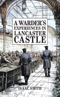 Warder's Experiences in Lancaster Castle