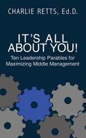 It's All About You! 10 Leadership Parables for Maximizing Middle Management