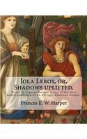 Iola Leroy, or, Shadows uplifted. By