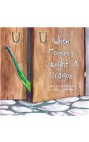 When Mommy Caught A Dragon
