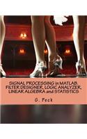 Signal Processing in Matlab. Filter Designer, Logic Analyzer, Linear Algebra and Statistics