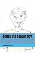 Bobby the Beaver Boy