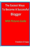 Easiest Ways To Become A Successful Blogger With pictures Guide