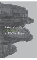 Living In The World As If It Were Home
