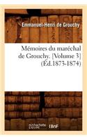 Mémoires Du Maréchal de Grouchy. [Volume 3] (Éd.1873-1874)
