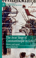 Avar Siege of Constantinople in 626: History and Legend