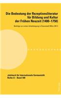 Bedeutung der Rezeptionsliteratur fuer Bildung und Kultur der Fruehen Neuzeit (1400-1750), Bd. 1