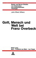 Gott, Mensch Und Welt Bei Franz Overbeck
