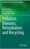 Pollutant Diseases, Remediation and Recycling