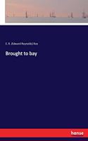 Brought to bay