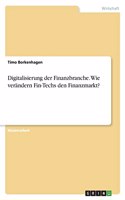 Digitalisierung der Finanzbranche. Wie verändern Fin-Techs den Finanzmarkt?