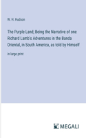 Purple Land; Being the Narrative of one Richard Lamb's Adventures in the Banda Oriental, in South America, as told by Himself