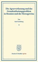 Die Agrarverfassung Und Das Grundentlastungsproblem in Bosnien Und Der Herzegowina