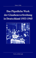 Das Päpstliche Werk Der Glaubensverbreitung in Deutschland 1933-1945