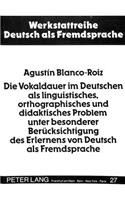 Die Vokaldauer Im Deutschen ALS Linguistisches, Orthographisches Und Didaktisches Problem Unter Besonderer Beruecksichtigung Des Erlernens Von Deutsch ALS Fremdsprache