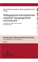 Paedagogische Konzeptionen zwischen Vergangenheit und Zukunft