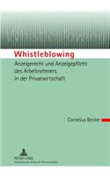 Whistleblowing - Anzeigerecht Und Anzeigepflicht Des Arbeitnehmers in Der Privatwirtschaft