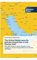 United States security policies toward Iran in the Persian Gulf