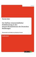 Einfluss wissenschaftlicher Politikberatung in den Enquete-Kommissionen des Deutschen Bundestages