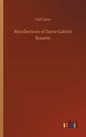 Recollections of Dante Gabriel Rossetti