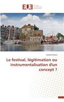 Le Festival, Légitimation Ou Instrumentalisation d'Un Concept ?: (Omn.Univ.Europ.)