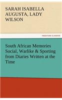 South African Memories Social, Warlike & Sporting from Diaries Written at the Time