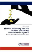 Product Marketing and the Survival of Banking Institutions in Uganda