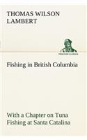 Fishing in British Columbia With a Chapter on Tuna Fishing at Santa Catalina