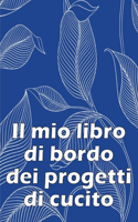 mio libro di bordo dei progetti di cucito: Libro di sartoria per annotare i progetti di cucito - regalo perfetto per gli amanti del cucito Regalo perfetto per gli amanti del cucito