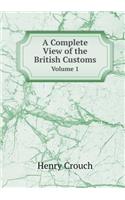 A Complete View of the British Customs Volume 1