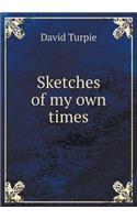 Sketches of my own times