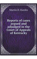 Reports of cases argued and adjudged in the Court of Appeals of Kentucky: (English)