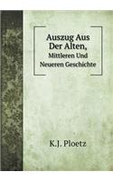 Auszug Aus Der Alten, Mittleren Und Neueren Geschichte