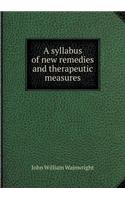 A Syllabus of New Remedies and Therapeutic Measures