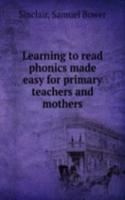 Learning to read phonics made easy for primary teachers and mothers