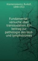 Fundamental-versuche uber transsudation. Ein beitrag zur pathologie des blut- und lymphstromes